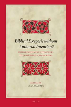 Biblical Exegesis without Authorial Intention?: Interdisciplinary Approaches to Authorship and Meaning de Clarissa Breu