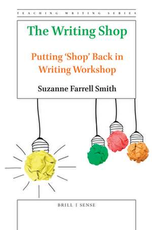 The Writing Shop: Putting 'Shop' Back in Writing Workshop de Suzanne Farrell Smith