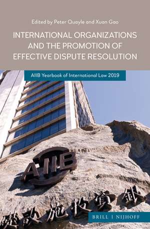 International Organizations and the Promotion of Effective Dispute Resolution: AIIB Yearbook of International Law 2019 de Peter Quayle