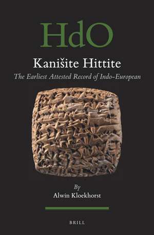 Kanišite Hittite: The Earliest Attested Record of Indo-European de Alwin Kloekhorst