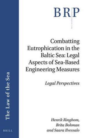 Combatting Eutrophication in the Baltic Sea: Legal Aspects of Sea-Based Engineering Measures: Legal Perspectives de Henrik Ringbom