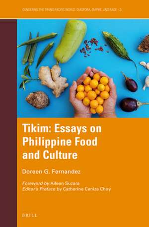 Tikim: Essays on Philippine Food and Culture de Doreen G. Fernandez