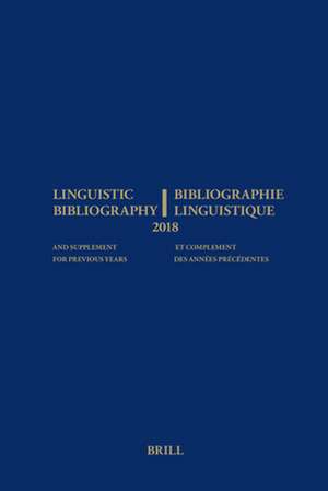 Linguistic Bibliography for the Year 2018 / Bibliographie Linguistique de l’année 2018: and Supplement for Previous Years / et complement des années précédentes de Anne Aarssen