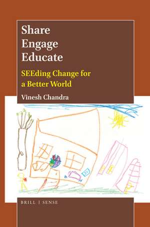 Share Engage Educate: SEEding Change for a Better World de Vinesh Chandra