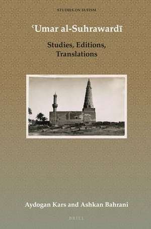 ʿUmar al-Suhrawardī: Studies, Editions, Translations de Aydogan Kars