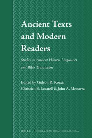 Ancient Texts and Modern Readers: Studies in Ancient Hebrew Linguistics and Bible Translation de Gideon Kotzé