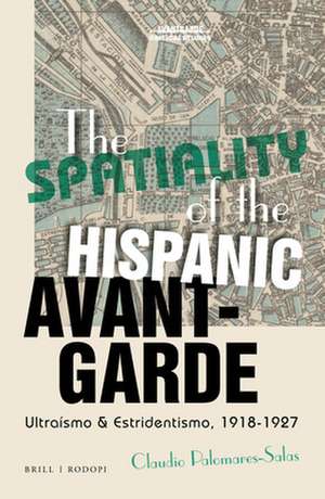 The Spatiality of the Hispanic Avant-Garde: Ultraísmo & Estridentismo, 1918-1927 de Claudio Palomares-Salas