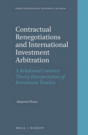 Contractual Renegotiations and International Investment Arbitration: A Relational Contract Theory Interpretation of Investment Treaties de Aikaterini Florou