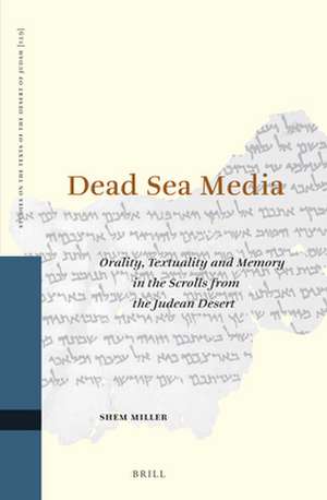 Dead Sea Media: Orality, Textuality, and Memory in the Scrolls from the Judean Desert de Shem Miller