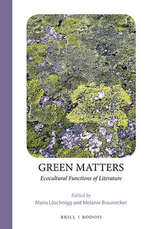 Green Matters: Ecocultural Functions of Literature de Maria Löschnigg