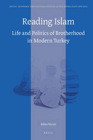 Reading Islam: Life and Politics of Brotherhood in Modern Turkey de Fabio Vicini