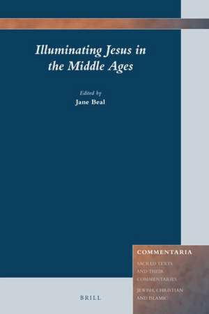 Illuminating Jesus in the Middle Ages de Jane Beal