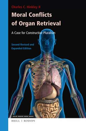 Moral Conflicts of Organ Retrieval: A Case for Constructive Pluralism: Second Revised and Expanded Edition de Charles C. Hinkley II