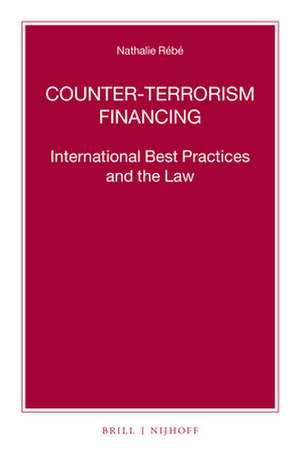 Counter-Terrorism Financing: International Best Practices and the Law de Nathalie Rébé