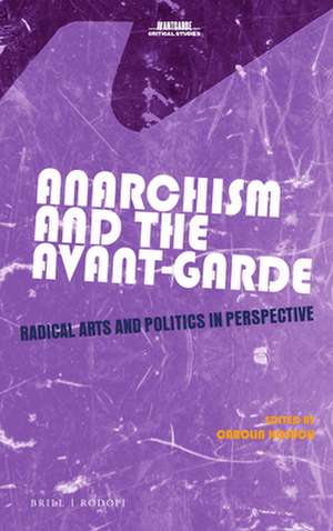 Anarchism and the Avant-Garde: Radical Arts and Politics in Perspective de Carolin Kosuch