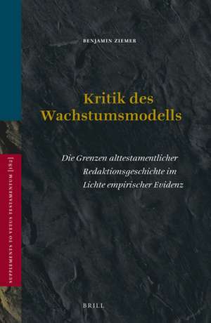 Kritik des Wachstumsmodells: Die Grenzen alttestamentlicher Redaktionsgeschichte im Lichte empirischer Evidenz de Benjamin Ziemer