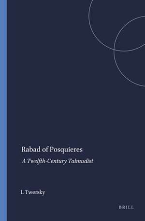 Rabad of Posquieres: A Twelfth-Century Talmudist de Isadore Twersky