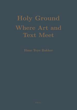 Holy Ground: Where Art and Text Meet: Studies in the Cultural History of India de Hans T. Bakker