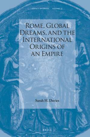 Rome, Global Dreams, and the International Origins of an Empire de Sarah Davies