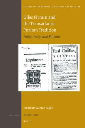 Giles Firmin and the Transatlantic Puritan Tradition: Polity, Piety, and Polemic de Jonathan Warren Pagán