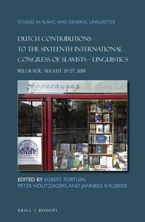 Dutch Contributions to the Sixteenth International Congress of Slavists. Linguistics: Belgrade, August 20-27, 2018 de Egbert Fortuin