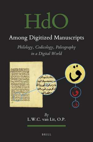 Among Digitized Manuscripts. Philology, Codicology, Paleography in a Digital World de L.W.C. van Lit