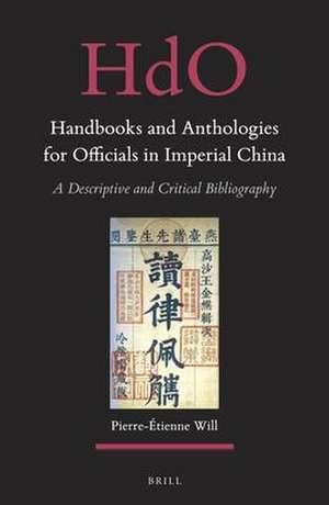 Handbooks and Anthologies for Officials in Imperial China (2 vols): A Descriptive and Critical Bibliography de Pierre-Étienne Will