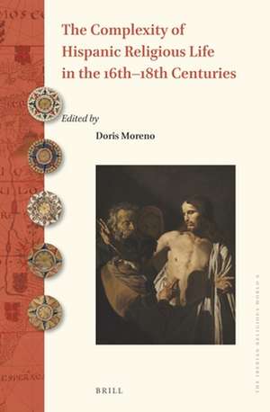 The Complexity of Hispanic Religious Life in the 16th–18th Centuries de Doris Moreno