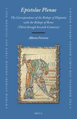 <i>Epistolae Plenae</i>, The Correspondence of the Bishops of Hispania with the Bishops of Rome: Third through Seventh Centuries de Alberto Ferreiro