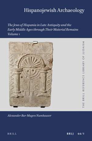 Hispanojewish Archaeology (2 vols.): The Jews of Hispania in Late Antiquity and the Early Middle Ages through Their Material Remains de Alexander Bar-Magen Numhauser