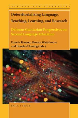 Deterritorializing Language, Teaching, Learning, and Research: Deleuzo-Guattarian Perspectives on Second Language Education de Francis Bangou