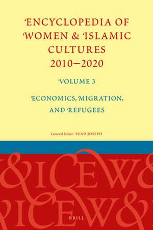 Encyclopedia of Women & Islamic Cultures 2010-2020, Volume 3: Economics, Migration, and Refugees de Suad Joseph