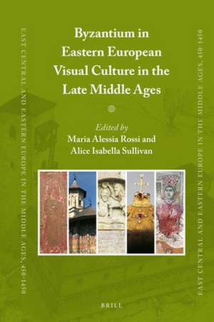 Byzantium in Eastern European Visual Culture in the Late Middle Ages de Maria Alessia Rossi