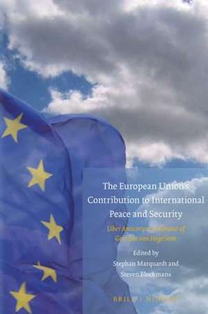 The European Union's Contribution to International Peace and Security: Liber Amicorum in honour of Gert-Jan van Hegelsom de Stephan Marquardt