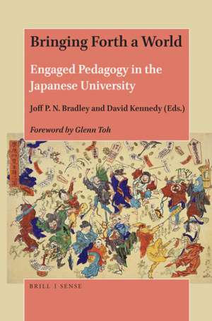 Bringing Forth a World: Engaged Pedagogy in the Japanese University de Joff P.N. Bradley