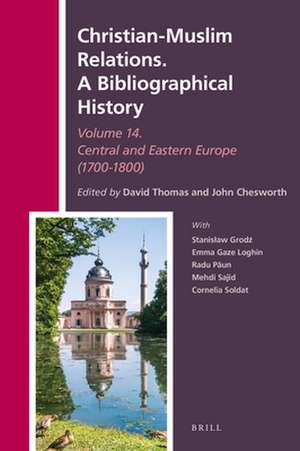 Christian-Muslim Relations. A Bibliographical History Volume 14 Central and Eastern Europe (1700-1800) de David Thomas