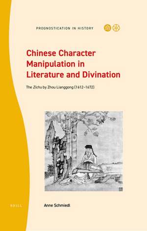 Chinese Character Manipulation in Literature and Divination: The <i>Zichu</i> by Zhou Lianggong (1612–1672) de Anne Kathrin Schmiedl