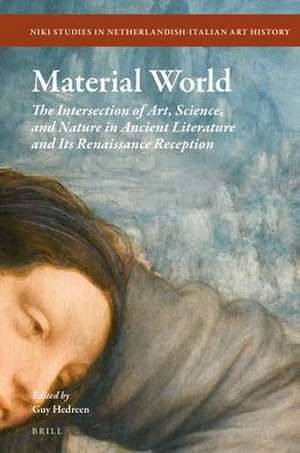 Material World: The Intersection of Art, Science, and Nature in Ancient Literature and its Renaissance Reception de Guy Hedreen