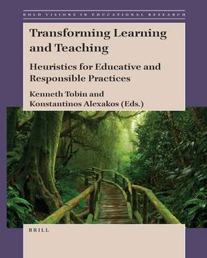 Transforming Learning and Teaching: Heuristics for Educative and Responsible Practices de Kenneth Tobin