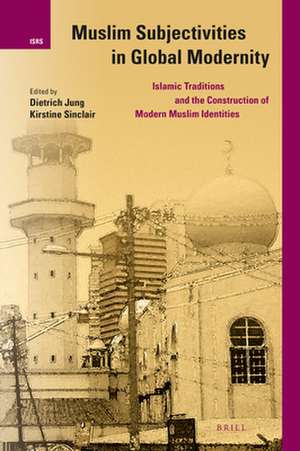 Muslim Subjectivities in Global Modernity: Islamic Traditions and the Construction of Modern Muslim Identities de Dietrich Jung