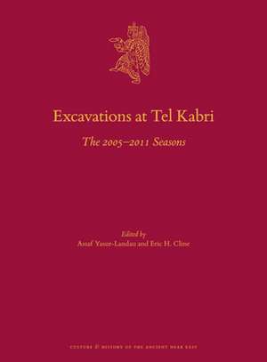 Excavations at Tel Kabri: The 2005–2011 Seasons de Assaf Yasur-Landau