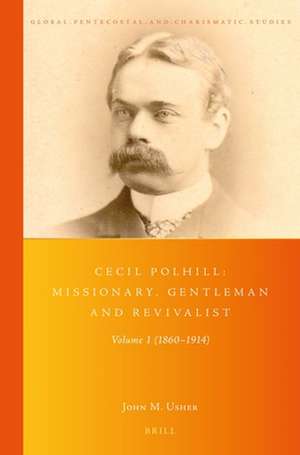 Cecil Polhill: Missionary, Gentleman and Revivalist: Volume 1 (1860-1914) de John Usher