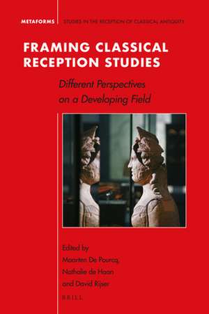 Framing Classical Reception Studies: Different Perspectives on a Developing Field de Maarten De Pourcq