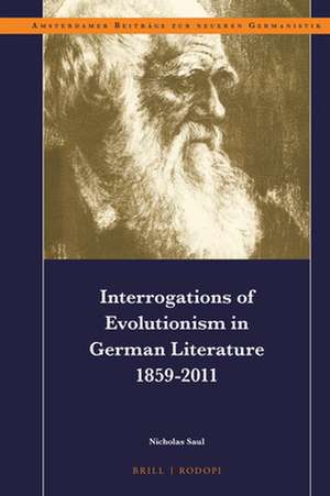 Interrogations of Evolutionism in German Literature 1859-2011 de Nicholas Saul