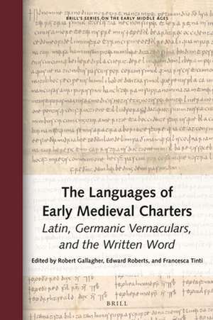 The Languages of Early Medieval Charters: Latin, Germanic Vernaculars, and the Written Word de Robert Gallagher