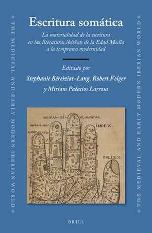 Escritura somática: La materialidad de la escritura en las literaturas ibéricas de la Edad Media a la temprana modernidad de Stephanie Béreiziat-Lang