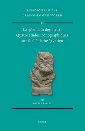 La splendeur des dieux: Quatre études iconographiques sur l’hellénisme égyptien (2 vols) de Gaëlle Tallet