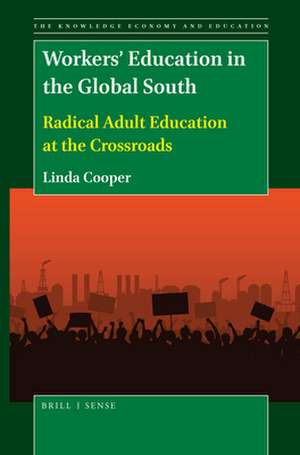 Workers’ Education in the Global South: Radical Adult Education at the Crossroads de Linda Cooper