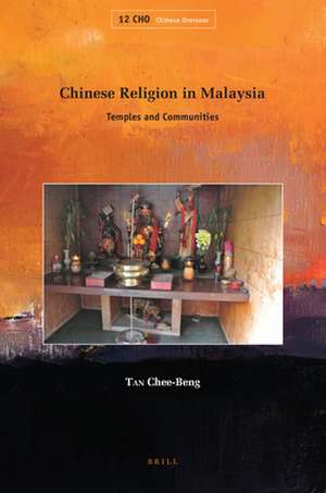 Chinese Religion in Malaysia: Temples and Communities de Chee-Beng Tan