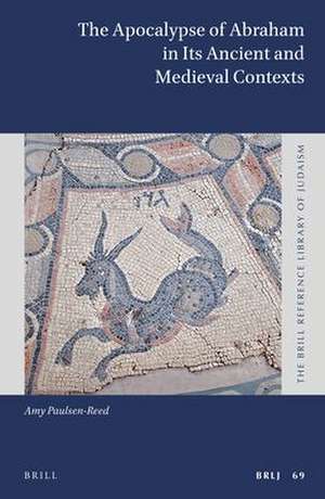 The Apocalypse of Abraham in Its Ancient and Medieval Contexts de Amy Paulsen-Reed